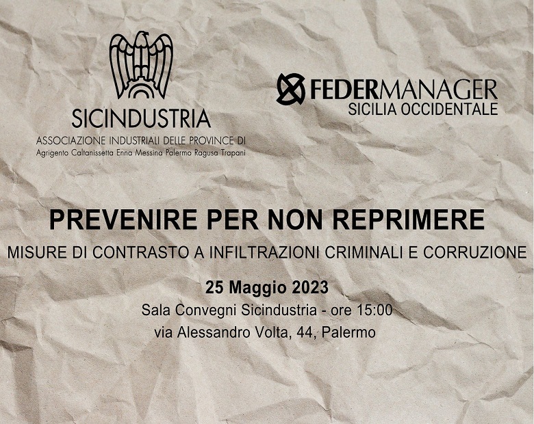 LA SICILIA PRIMA IN ITALIA PER SEQUESTRI E CONFISCHE, SICINDUSTRIA-FEDERMANAGER: “OCCORRE PUNTARE SULLA PREVENZIONE” - 26/05/2023